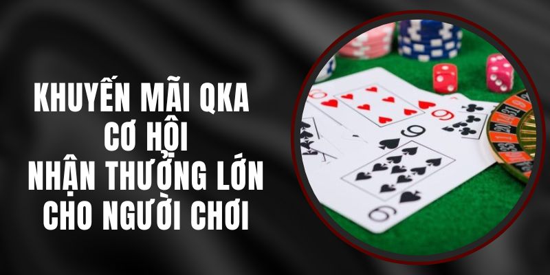 Khuyến Mãi QKA – Cơ Hội Nhận Thưởng Lớn Cho Người Chơi